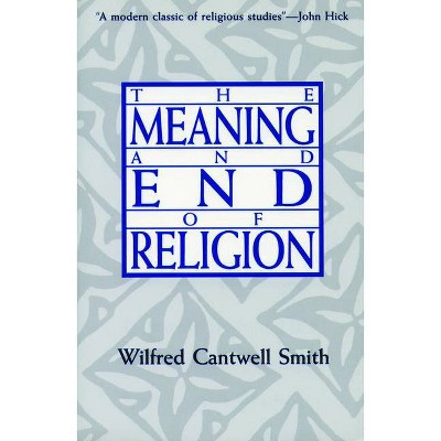 Meaning and End of Relgn - by  Wilfred Cantwell Smith (Paperback)