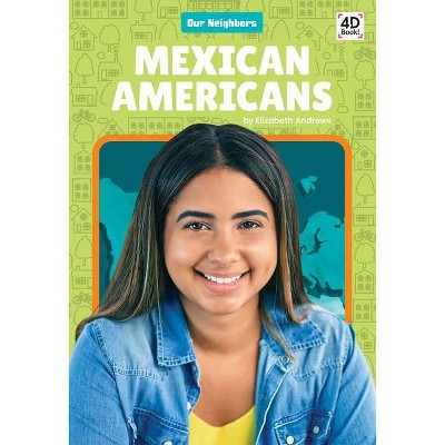 Mexican Americans - (Our Neighbors) by  Elizabeth Andrews (Paperback)