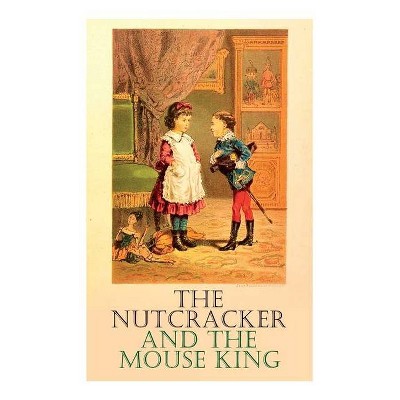 The Nutcracker and the Mouse King - by  E T a Hoffmann (Paperback)