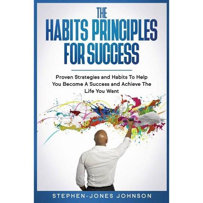 The Habits Principles for Success - by  Stephen-Jones Johnson (Paperback)