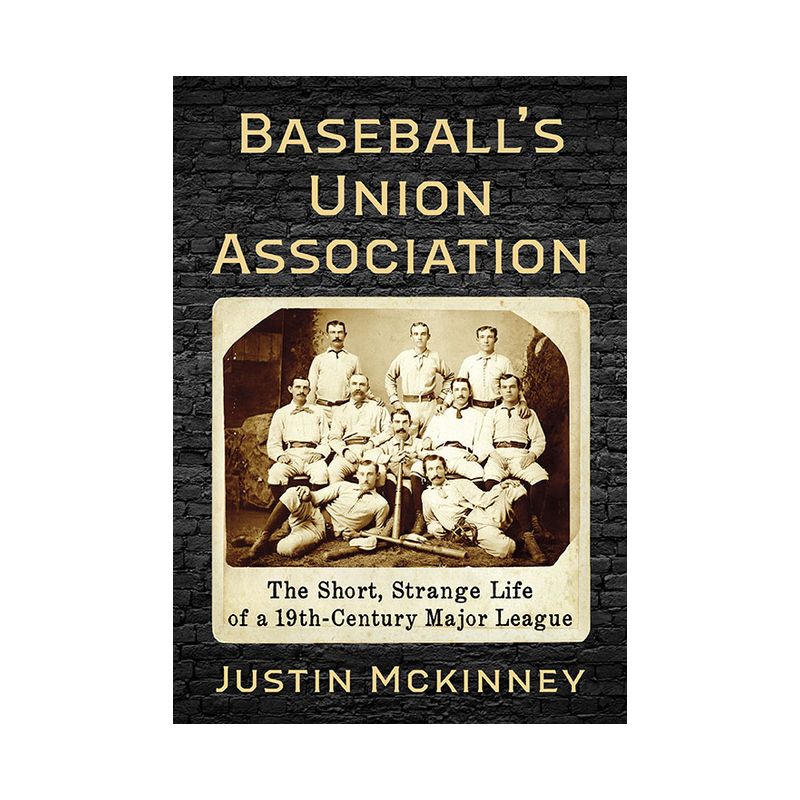Baseball's Union Association - by  Justin McKinney (Paperback), 1 of 2