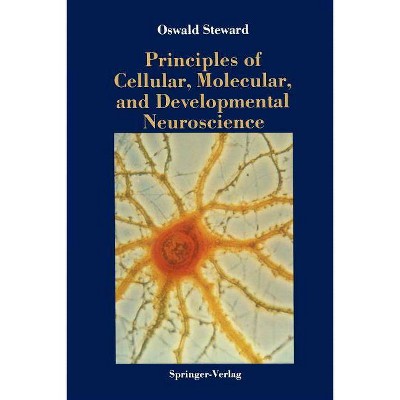 Principles of Cellular, Molecular, and Developmental Neuroscience - by  Oswald Steward (Paperback)