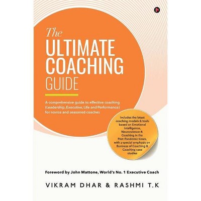 The Ultimate Coaching Guide - by  Rashmi T K & Vikram Dhar (Paperback)