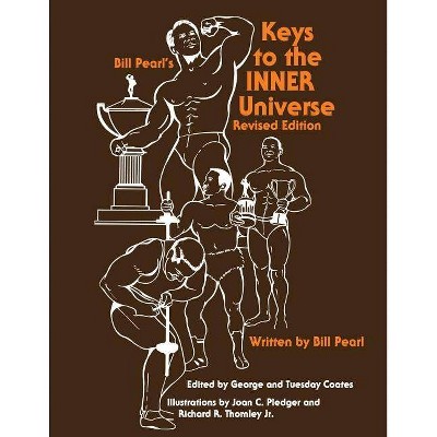 Keys to the INNER Universe - by  Bill Pearl (Paperback)