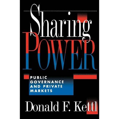 Sharing Power - by  Donald F Kettl (Paperback)