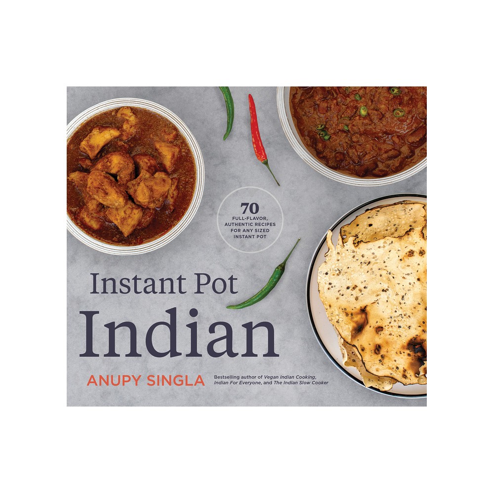 Instant Pot Indian - by Anupy Singla (Paperback)