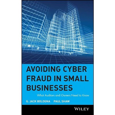 Avoiding Cyber Fraud in Small Businesses - by  G Jack Bologna & Paul Shaw (Hardcover)