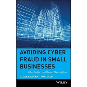 Avoiding Cyber Fraud in Small Businesses - by  G Jack Bologna & Paul Shaw (Hardcover) - 1 of 1