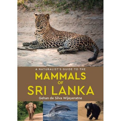 A Naturalist's Guide to the Mammals of Sri Lanka - (Naturalists' Guides) by  Gehan De Silva Wijeyeratne (Paperback)