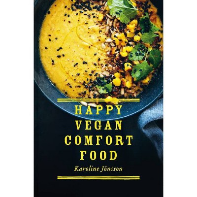 Happy Vegan Comfort Food - by  Karoline Jonsson (Hardcover)