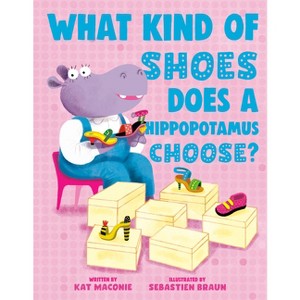What Kind of Shoes Does a Hippopotamus Choose? - by  Kat Maconie (Hardcover) - 1 of 1