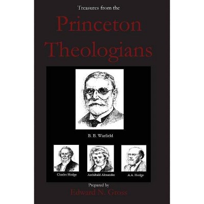 Treasures from the Princeton Theologians - by  Edward Gross (Paperback)