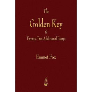 The Golden Key and Twenty-Two Additional Essays - by  Emmet Fox (Paperback) - 1 of 1
