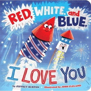 Red, White, and Blue, I Love You - by  Jeffrey Burton (Board Book) - 1 of 1