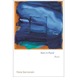 Rain in Plural - (Princeton Contemporary Poets) by  Fiona Sze-Lorrain (Paperback) - 1 of 1