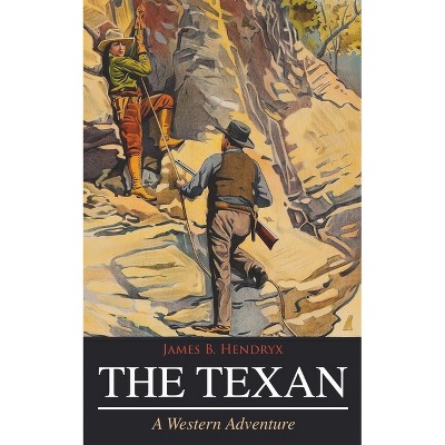 The Texan (a Western Adventure) - by  James B Hendryx (Paperback)