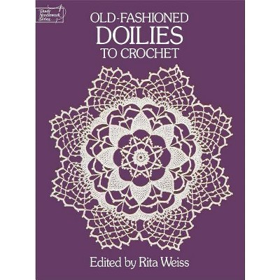 Old-Fashioned Doilies to Crochet - (Dover Knitting, Crochet, Tatting, Lace) by  Rita Weiss (Paperback)