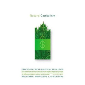 Natural Capitalism - by  Amory Lovins & L Hunter Lovins & Paul Hawken (Paperback) - 1 of 1