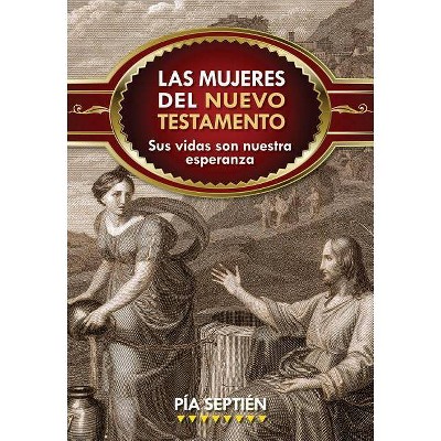 Las Mujeres del Nuevo Testamento - by  Pía Septién (Paperback)