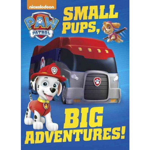 Small Pups, Big Adventures! (hardcover) - By Paw Patrol : Target