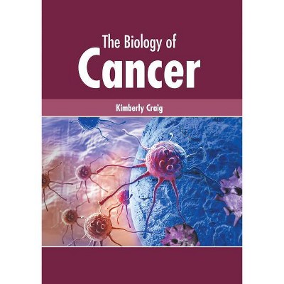 The Biology of Cancer - by  Kimberly Craig (Hardcover)