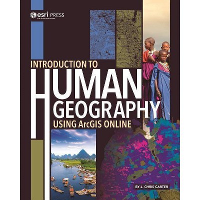 Introduction to Human Geography Using Arcgis Online - by  J Chris Carter (Paperback)