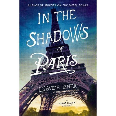 In the Shadows of Paris - (Victor Legris Mysteries) by  Claude Izner (Paperback)