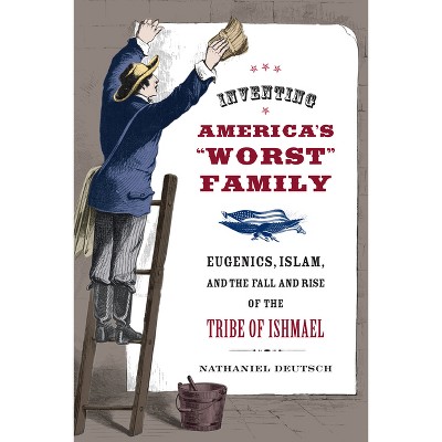 Inventing America's Worst Family - by  Nathaniel Deutsch (Paperback)