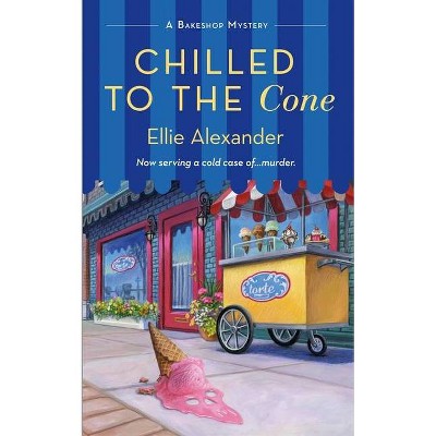 Chilled to the Cone - (Bakeshop Mystery, 12) by  Ellie Alexander (Paperback)