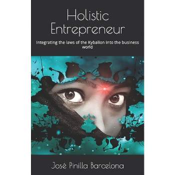 Holistic Entrepreneur - by  José Nicanor Pinilla Barcelona (Paperback)