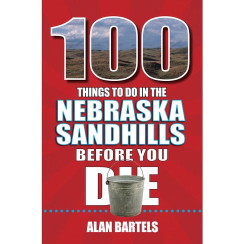 100 Things To Do In The Nebraska Sandhills Before You Die - (100 Things ...