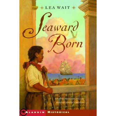 Seaward Born - (Aladdin Historical Fiction) by  Lea Wait (Paperback)