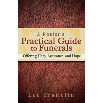 A Pastor's Practical Guide to Funerals - by  Lee Franklin (Paperback)