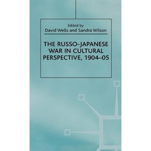 The Russo-Japanese War in Cultural Perspective, 1904-05 - by  D Wells & S Wilson (Hardcover) - 1 of 1