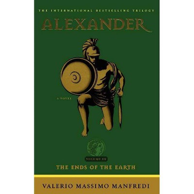 Alexander: The Ends of the Earth, 3 - by  Valerio Massimo Manfredi (Paperback)