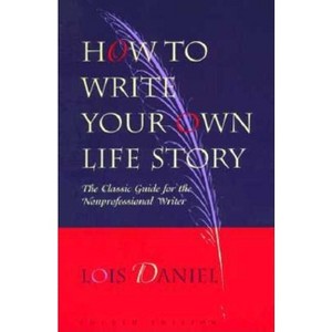 How to Write Your Own Life Story - 4th Edition by  Lois Daniel (Paperback) - 1 of 1