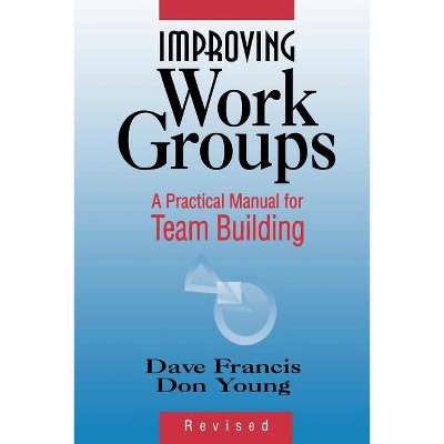 Improving Work Groups - by  Dave Francis & Don Young (Paperback)