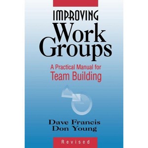 Improving Work Groups - by  Dave Francis & Don Young (Paperback) - 1 of 1