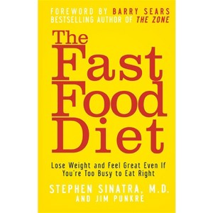 The Fast Food Diet - by  Stephen T Sinatra & Jim Punkre (Paperback) - 1 of 1