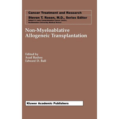 Non-Myeloablative Allogeneic Transplantation - (Cancer Treatment and Research) by  Asad Bashey & Edward D Ball (Hardcover)