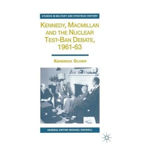 Kennedy, MacMillan and the Nuclear Test-Ban Debate, 1961-63 - (Studies in Military and Strategic History) by  K Oliver (Hardcover) - 1 of 1