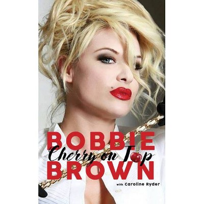 Cherry on Top - by  Bobbie Brown & Caroline Ryder (Paperback)