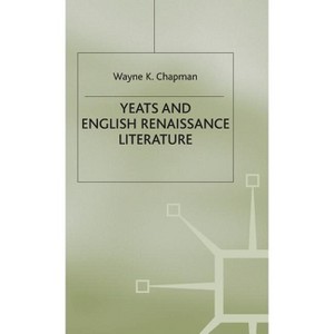 Yeats and English Renaissance Literature - (Studies in Anglo-Irish Literature) by  Wayne K Chapman (Hardcover) - 1 of 1