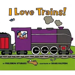 I Love Trains! - by Philemon Sturges
