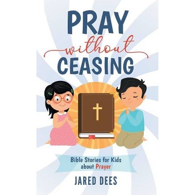 Pray without Ceasing - by  Jared Dees (Paperback)