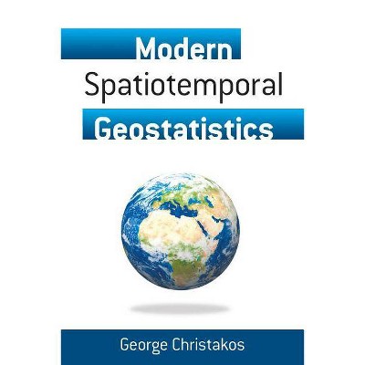 Modern Spatiotemporal Geostatistics - (Dover Books on Chemistry and Earth Sciences) by  George Christakos (Paperback)