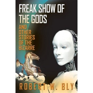 Freak Show of the Gods - by  Robert W Bly (Paperback) - 1 of 1