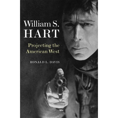 William S. Hart - by  Ronald L Davis (Paperback)
