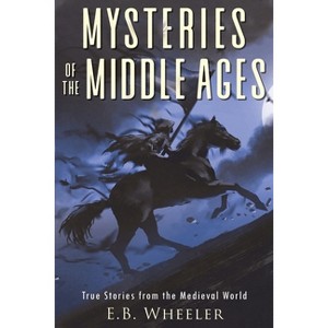 Mysteries of the Middle Ages - (Mysteries in History for Boys and Girls) by  E B Wheeler (Paperback) - 1 of 1