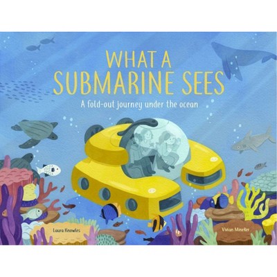 What a Submarine Sees - by  Laura Knowles (Hardcover)